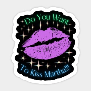 Do You Want To Kiss Martha Sticker